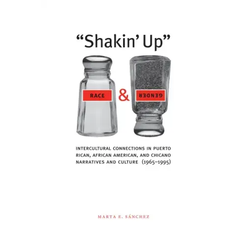 Shakin' Up Race and Gender: Intercultural Connections in Puerto Rican, African American, and Chicano Narratives and Culture (1965-1995)