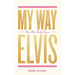 My Way: How Elvis Presley Became Elvis
