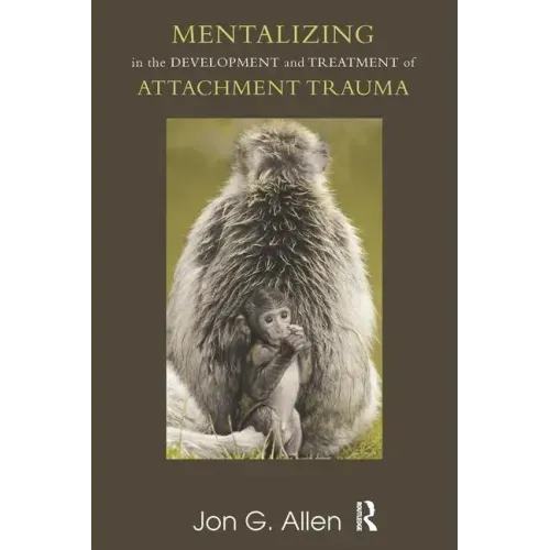 Mentalizing in the Development and Treatment of Attachment Trauma