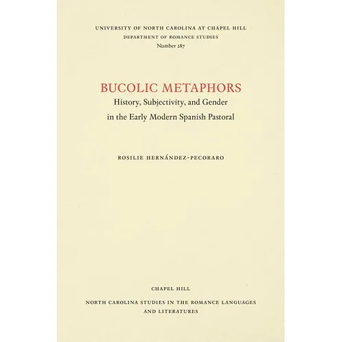 Bucolic Metaphors: History, Subjectivity, and Gender in the Early Modern Spanish Pastoral