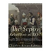 The Sepoy Rebellion of 1857: The History and Legacy of the Indian Rebellion against the British East India Company