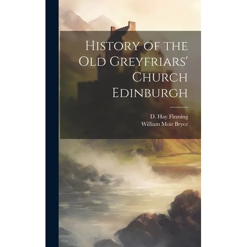 History of the Old Greyfriars' Church Edinburgh