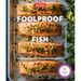 Foolproof Fish: Modern Recipes for Everyone, Everywhere