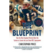 The Blueprint: How the New England Patriots Beat the System to Create the Last Great NFL Superpower