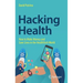 Hacking Health: How to Make Money and Save Lives in the Healthtech World
