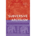 Subversive Archaism: Troubling Traditionalists and the Politics of National Heritage