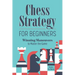 Chess Strategy for Beginners: Winning Maneuvers to Master the Game