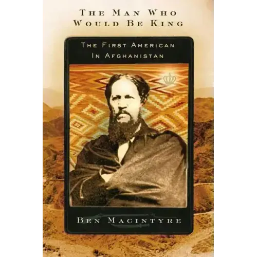 The Man Who Would Be King: The First American in Afghanistan