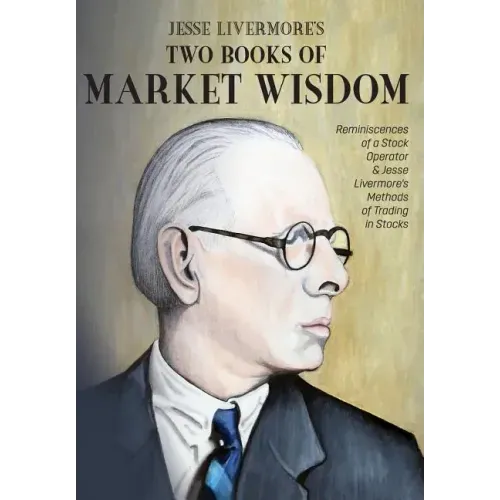 Jesse Livermore's Two Books of Market Wisdom: Reminiscences of a Stock Operator & Jesse Livermore's Methods of Trading in Stocks