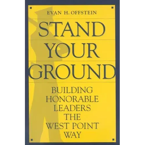 Stand Your Ground: Building Honorable Leaders the West Point Way