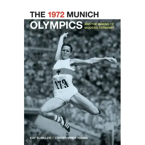 The 1972 Munich Olympics and the Making of Modern Germany: Volume 42