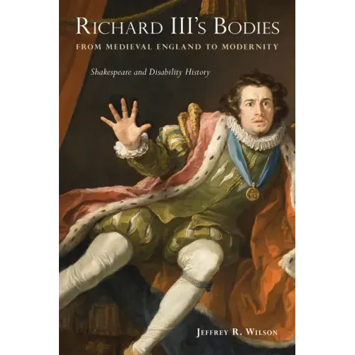 Richard III's Bodies from Medieval England to Modernity: Shakespeare and Disability History