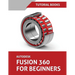 Autodesk Fusion 360 For Beginners: Part Modeling, Assemblies, and Drawings