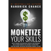 Monetize Your Skills: How to Leverage Your Education, Expertise, and Experiences Into a 6-Figure Income So You Can Make a Lasting Impact, Fu