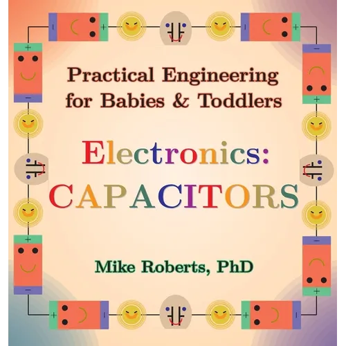 Practical Engineering for Babies & Toddlers - Electronics: Capacitors