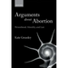 Arguments about Abortion: Personhood, Morality, and Law