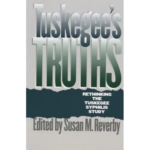 Tuskegee's Truths: Rethinking the Tuskegee Syphilis Study