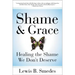 Shame and Grace: Healing the Shame We Don't Deserve