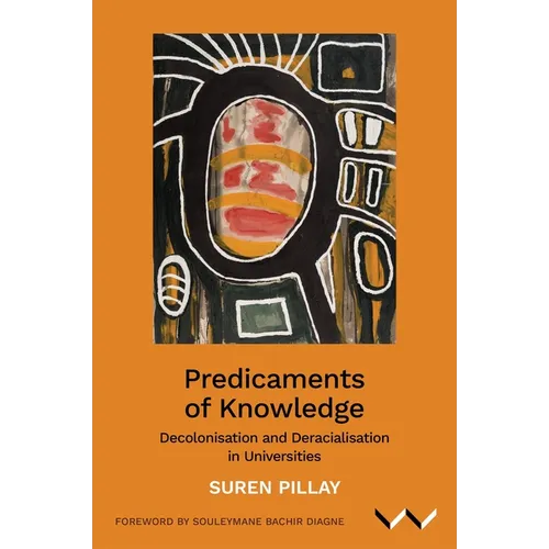 Predicaments of Knowledge: Decolonisation and Deracialisation in Universities