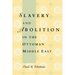 Slavery and Abolition in the Ottoman Middle East