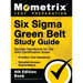 Six Sigma Green Belt Study Guide - Secrets Handbook for the ASQ Certification Exam, Practice Test Questions, Detailed Answer Explanations: [4th Editio
