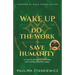 Wake Up - Do the Work - Save Humanity: 11 Keys to Conscious Leadership and Leaving a Worthy Legacy