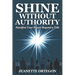 Shine Without Authority: Manifest your power beyond a title