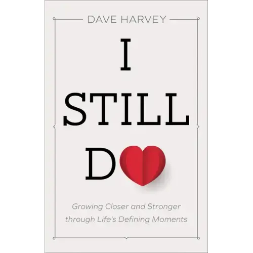 I Still Do: Growing Closer and Stronger Through Life's Defining Moments
