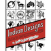 Indian Designs: For Use as Quilt Patterns, Needlepoint, Applique, Machine and Hand Embroidery, Clothing, Trapunto, Fabric Painting, Crafts Projects an