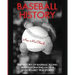 Baseball History: The History of Baseball Along With Fascinating Facts & Unbelievably True Stories