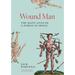 Wound Man: The Many Lives of a Surgical Image