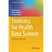 Statistics for Health Data Science: An Organic Approach