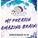 My Freakin Amazing Brain!