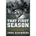 That First Season: How Vince Lombardi Took the Worst Team in the NFL and Set It on the Path to Glory