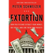 Extortion: How Politicians Extract Your Money, Buy Votes, and Line Their Own Pockets
