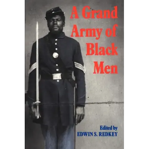 A Grand Army of Black Men: Letters from African-American Soldiers in the Union Army 1861 1865
