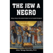 The Jew a Negro: Being a Study of the Jewish Ancestry from an Impartial Standpoint