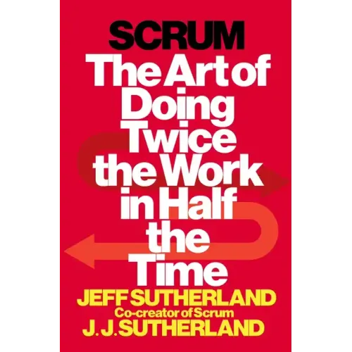 Scrum: The Art of Doing Twice the Work in Half the Time