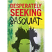 Desperately Seeking Basquiat