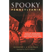 Spooky Pennsylvania: Tales of Hauntings, Strange Happenings, and Other Local Lore