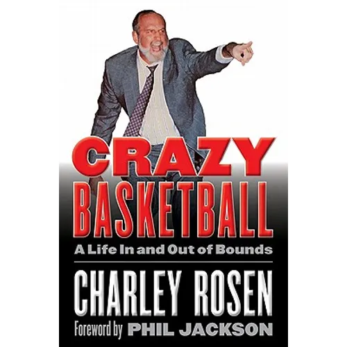 Crazy Basketball: A Life in and Out of Bounds