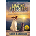 The Amazing Afterlife of Animals: Messages and Signs From Our Pets On The Other Side