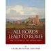 All Roads Lead to Rome: The History of the Appian Way