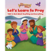 The Beginner's Bible Let's Learn to Pray: Talk to God about Anything and Everything