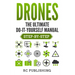 Drones: The Ultimate DIY Manual (Step-By-Step)