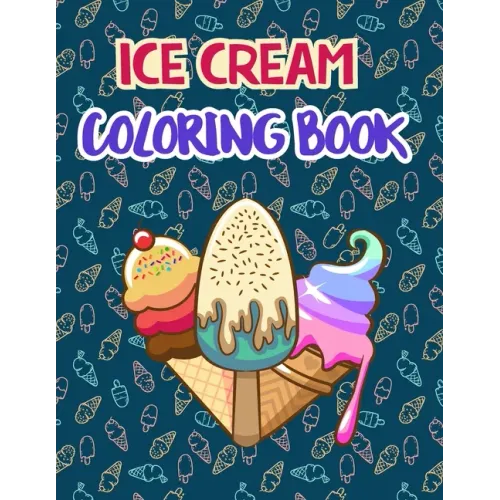 Ice Cream Coloring Book: Premium Ice cream Coloring Book for Relaxation And Fun Drawing. 50 Fun Designs to Color.