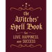 The Witches' Spell Book: For Love, Happiness, and Success