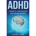 ADHD: A Guide to Understanding and Managing ADHD