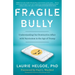 Fragile Bully: Understanding Our Destructive Affair With Narcissism in the Age of Trump