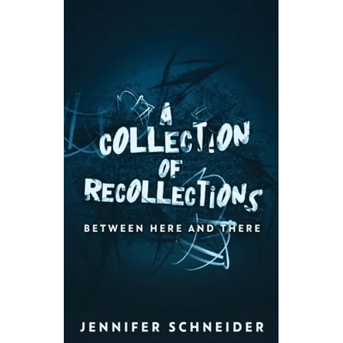 A Collection Of Recollections: Between Here And There